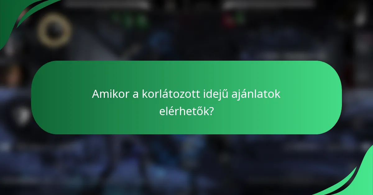 Amikor a korlátozott idejű ajánlatok elérhetők?