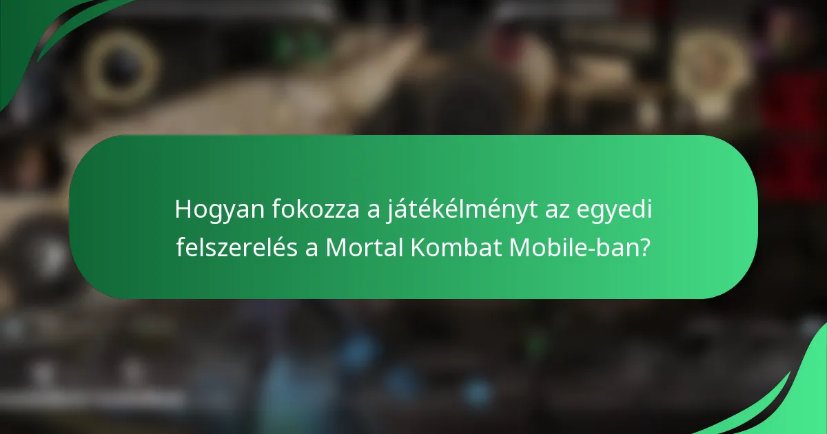 Hogyan fokozza a játékélményt az egyedi felszerelés a Mortal Kombat Mobile-ban?