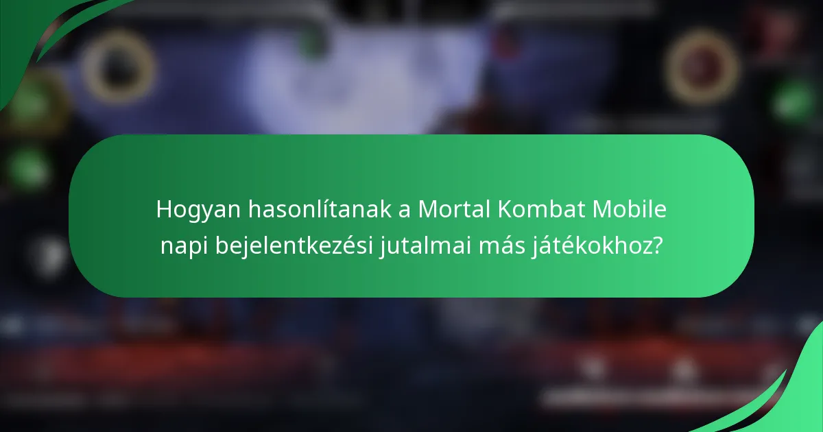 Hogyan hasonlítanak a Mortal Kombat Mobile napi bejelentkezési jutalmai más játékokhoz?