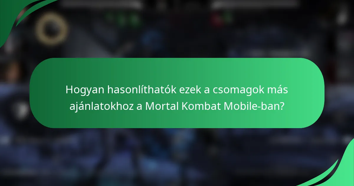 Hogyan hasonlíthatók ezek a csomagok más ajánlatokhoz a Mortal Kombat Mobile-ban?