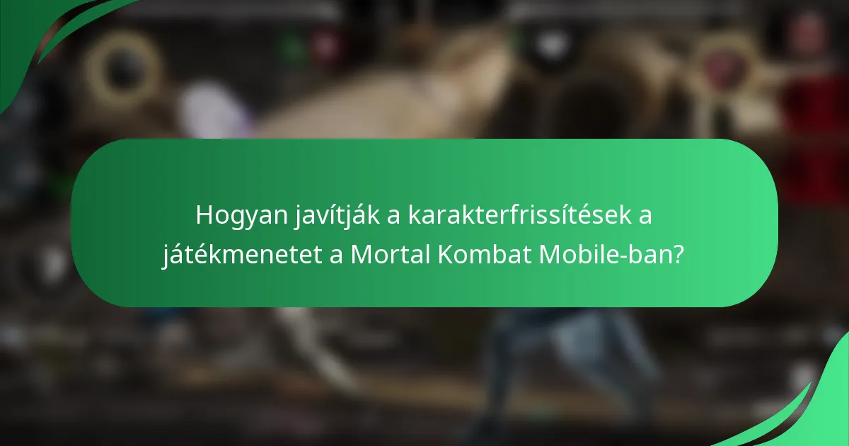 Hogyan javítják a karakterfrissítések a játékmenetet a Mortal Kombat Mobile-ban?