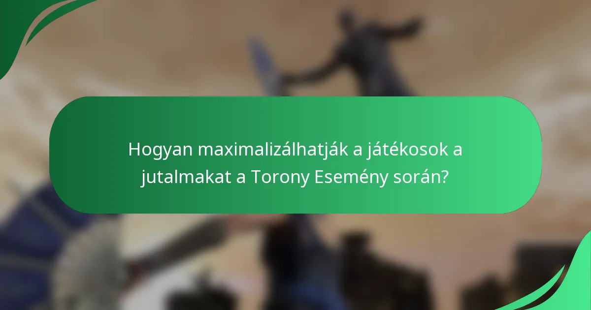 Hogyan maximalizálhatják a játékosok a jutalmakat a Torony Esemény során?