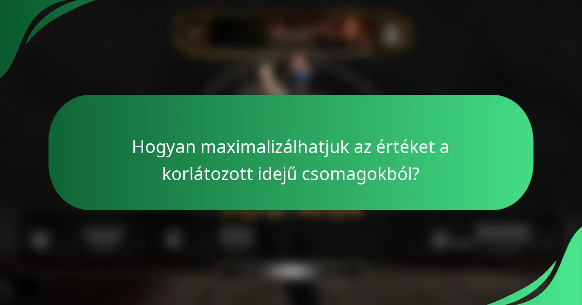 Hogyan maximalizálhatjuk az értéket a korlátozott idejű csomagokból?