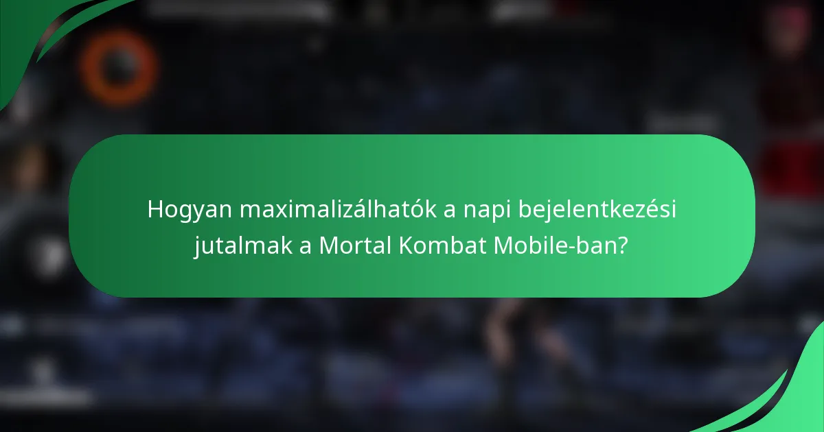 Hogyan maximalizálhatók a napi bejelentkezési jutalmak a Mortal Kombat Mobile-ban?