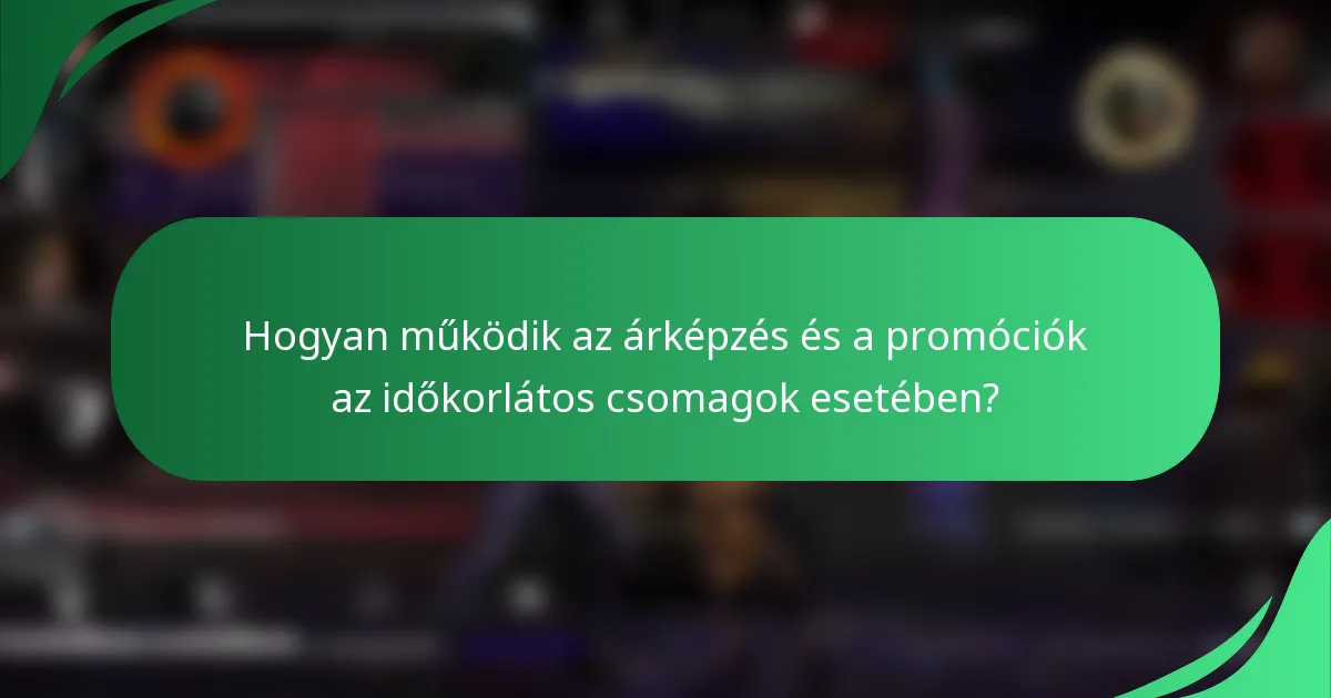 Hogyan működik az árképzés és a promóciók az időkorlátos csomagok esetében?