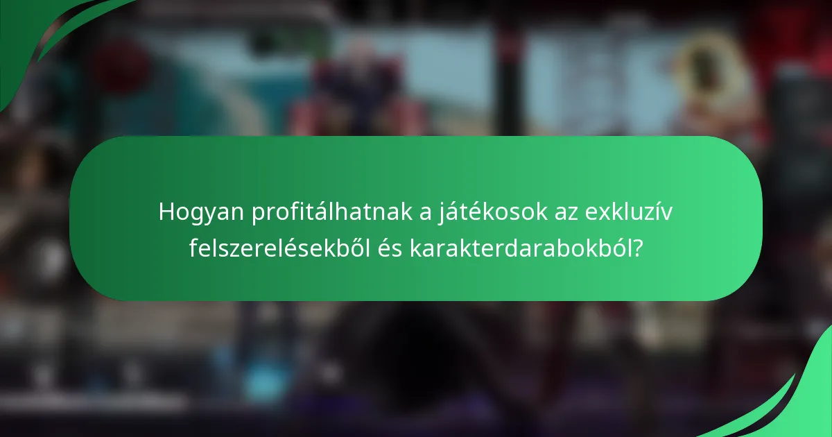 Hogyan profitálhatnak a játékosok az exkluzív felszerelésekből és karakterdarabokból?