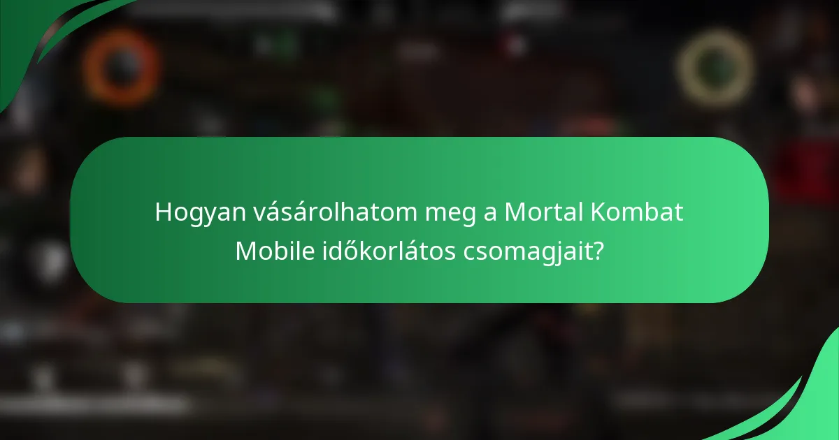 Hogyan vásárolhatom meg a Mortal Kombat Mobile időkorlátos csomagjait?