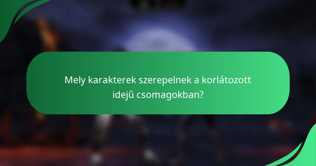 Mely karakterek szerepelnek a korlátozott idejű csomagokban?