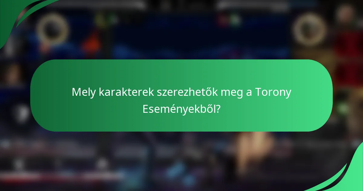 Mely karakterek szerezhetők meg a Torony Eseményekből?