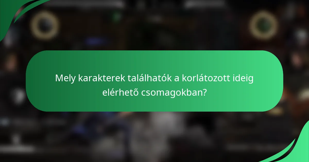 Mely karakterek találhatók a korlátozott ideig elérhető csomagokban?