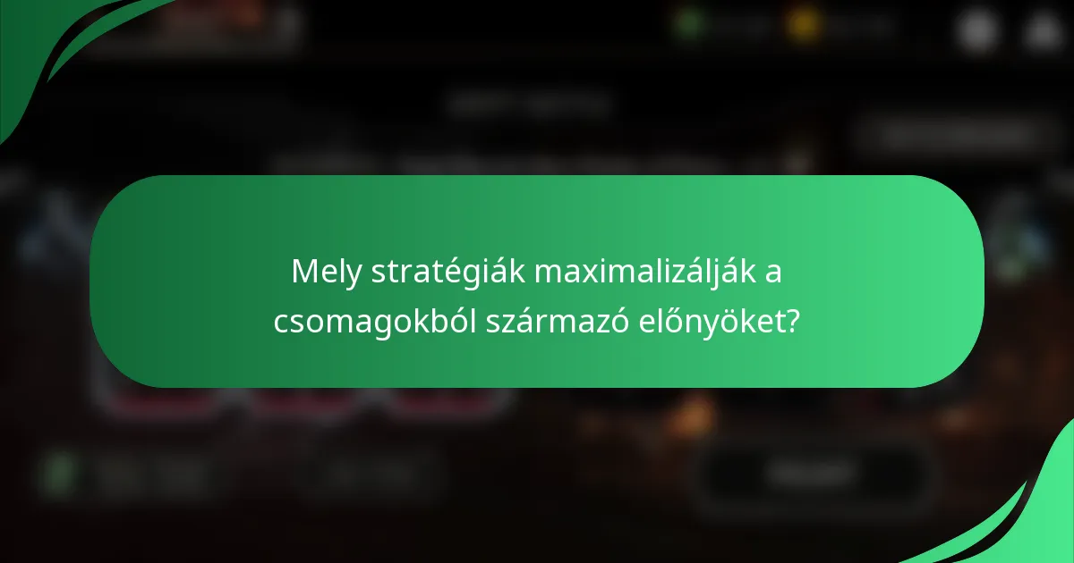 Mely stratégiák maximalizálják a csomagokból származó előnyöket?