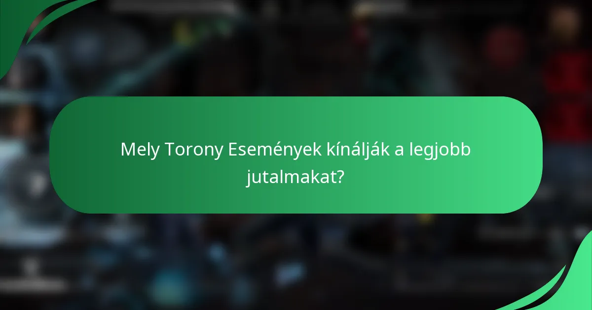 Mely Torony Események kínálják a legjobb jutalmakat?