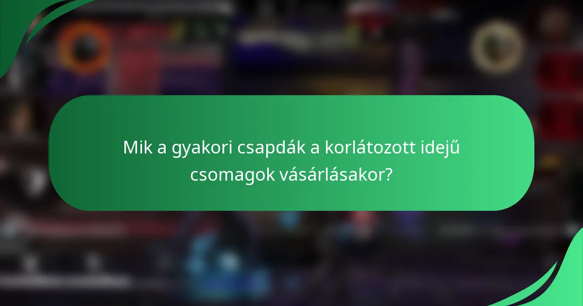 Mik a gyakori csapdák a korlátozott idejű csomagok vásárlásakor?