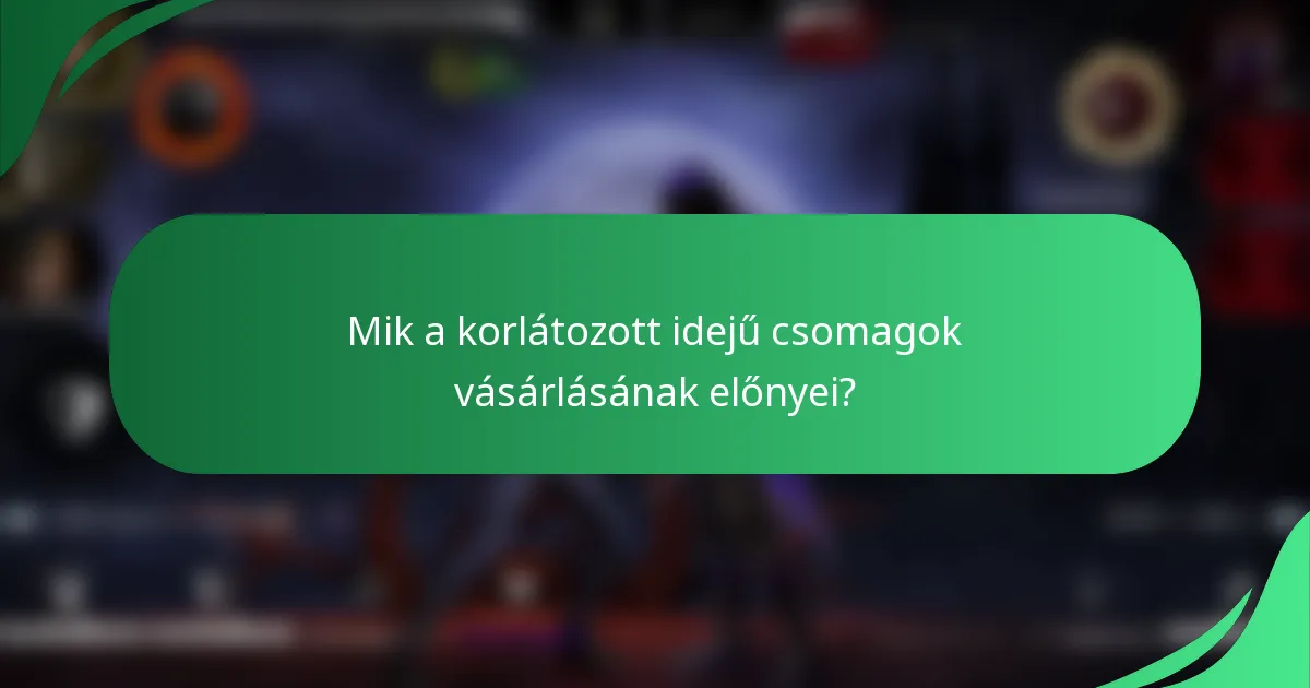 Mik a korlátozott idejű csomagok vásárlásának előnyei?