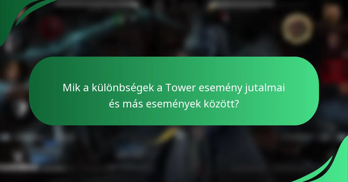 Mik a különbségek a Tower esemény jutalmai és más események között?