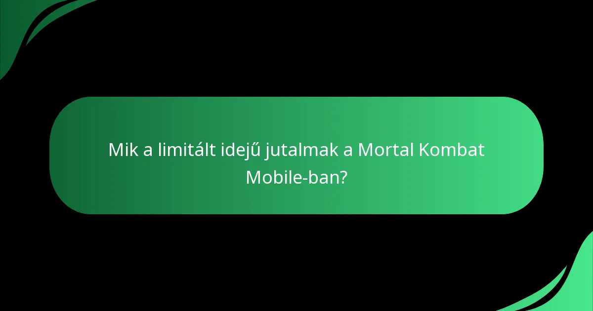 Mik a limitált idejű jutalmak a Mortal Kombat Mobile-ban?