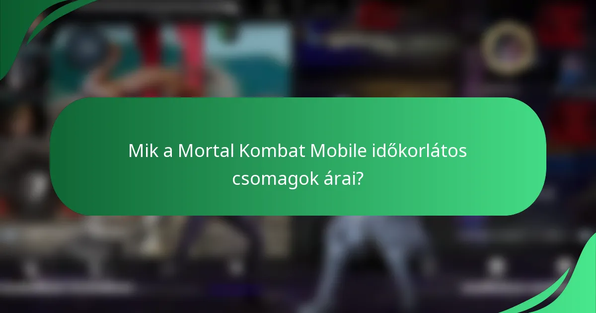 Mik a Mortal Kombat Mobile időkorlátos csomagok árai?