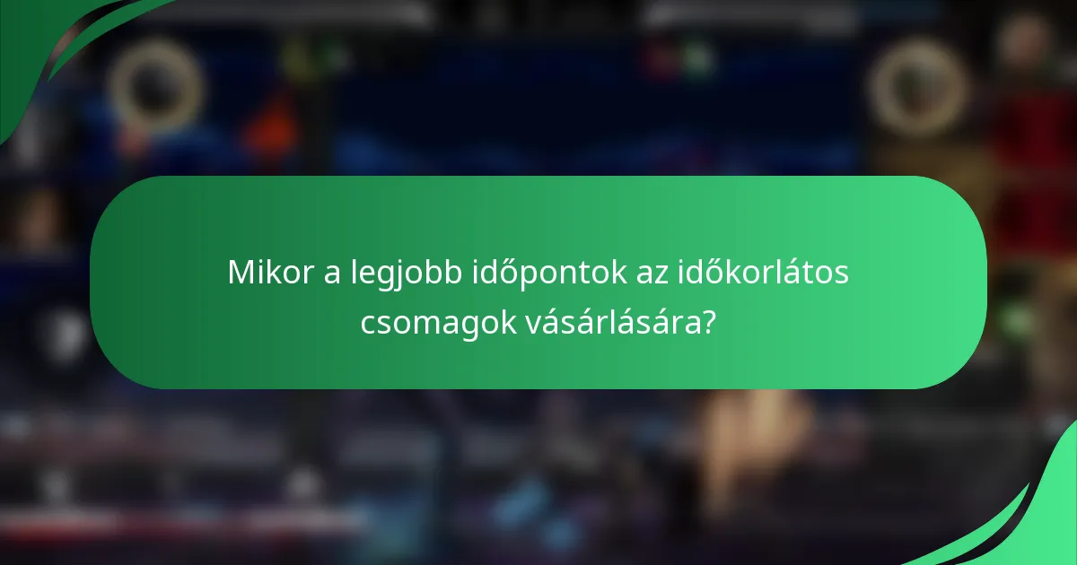 Mikor a legjobb időpontok az időkorlátos csomagok vásárlására?