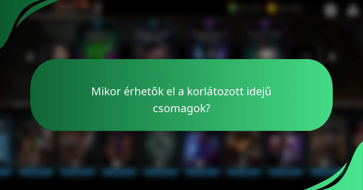 Mikor érhetők el a korlátozott idejű csomagok?