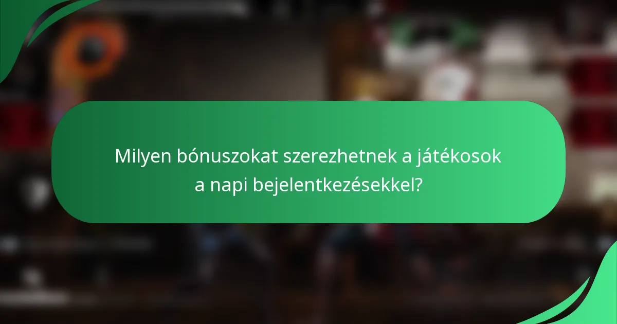 Milyen bónuszokat szerezhetnek a játékosok a napi bejelentkezésekkel?