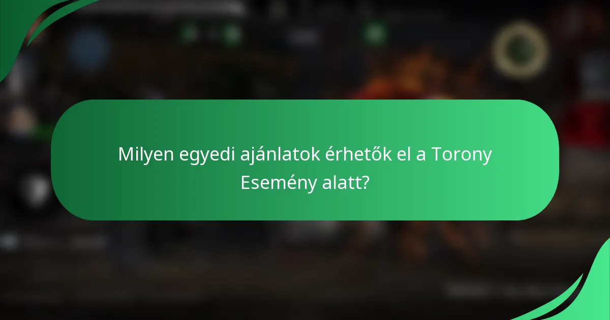 Milyen egyedi ajánlatok érhetők el a Torony Esemény alatt?