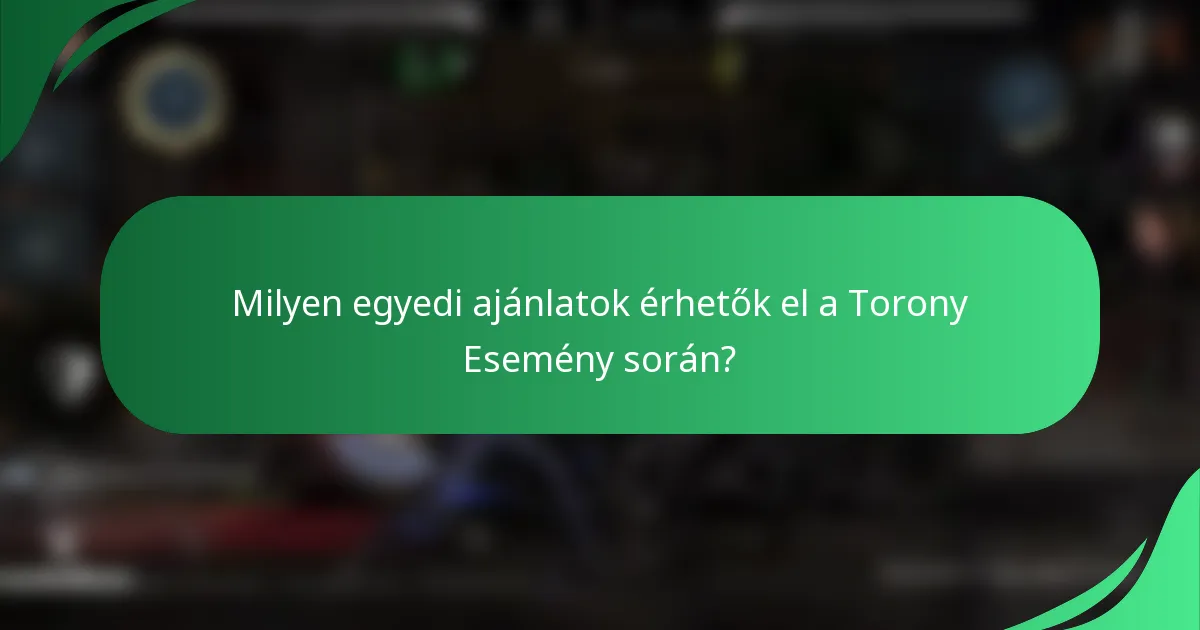 Milyen egyedi ajánlatok érhetők el a Torony Esemény során?