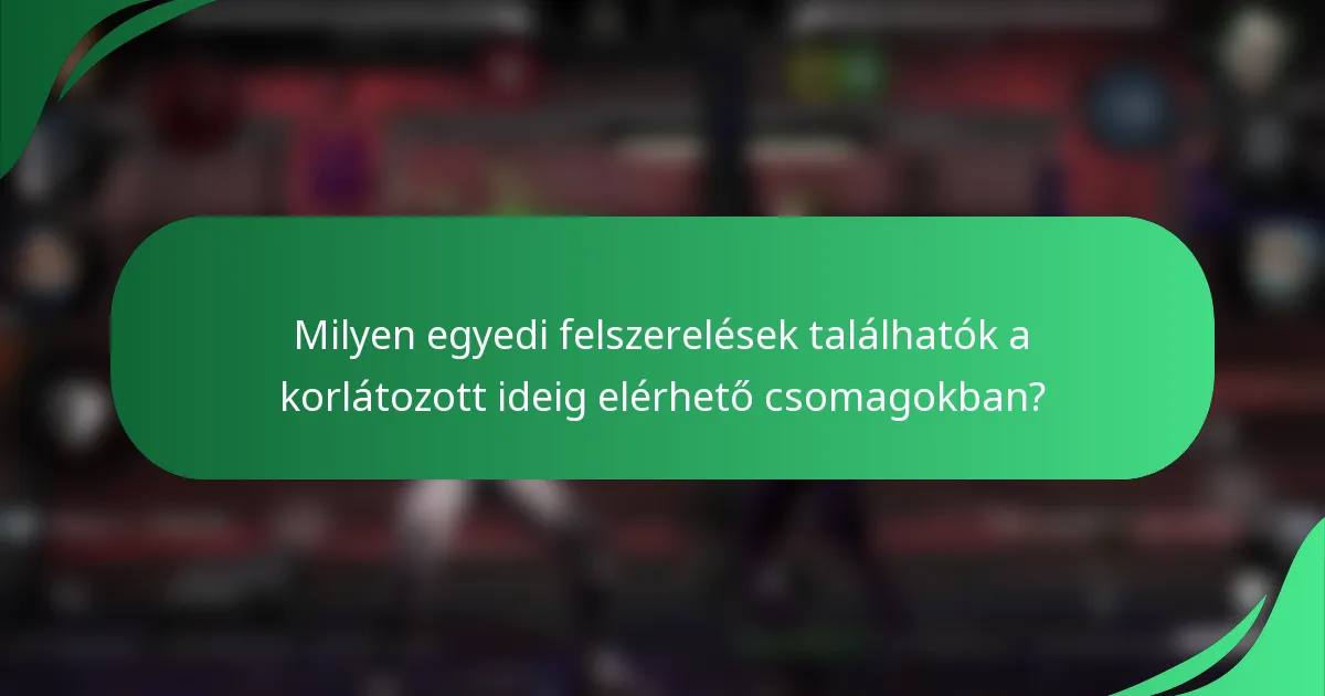 Milyen egyedi felszerelések találhatók a korlátozott ideig elérhető csomagokban?