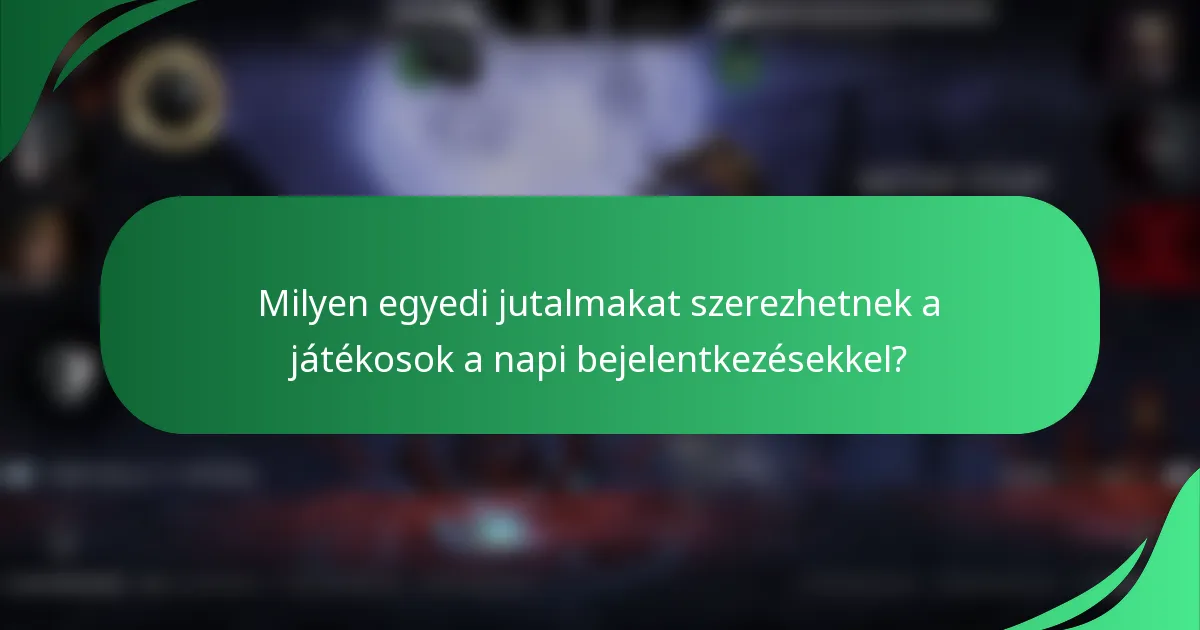 Milyen egyedi jutalmakat szerezhetnek a játékosok a napi bejelentkezésekkel?