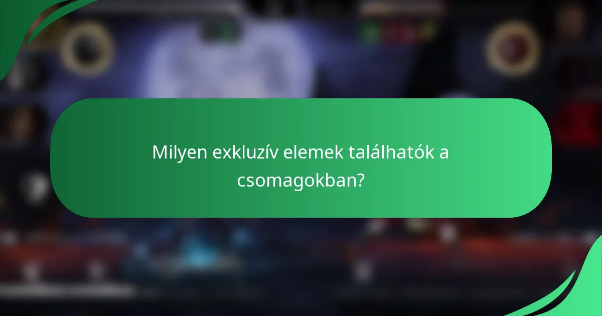 Milyen exkluzív elemek találhatók a csomagokban?