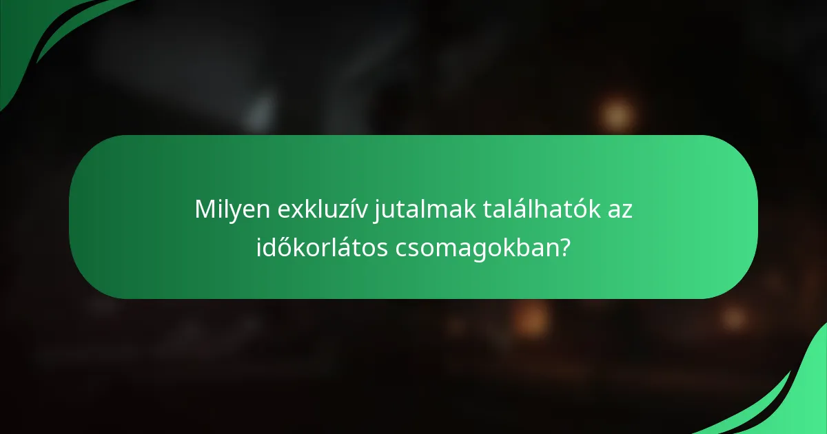 Milyen exkluzív jutalmak találhatók az időkorlátos csomagokban?