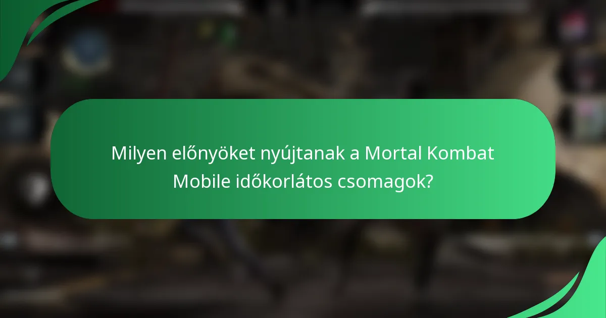 Milyen előnyöket nyújtanak a Mortal Kombat Mobile időkorlátos csomagok?