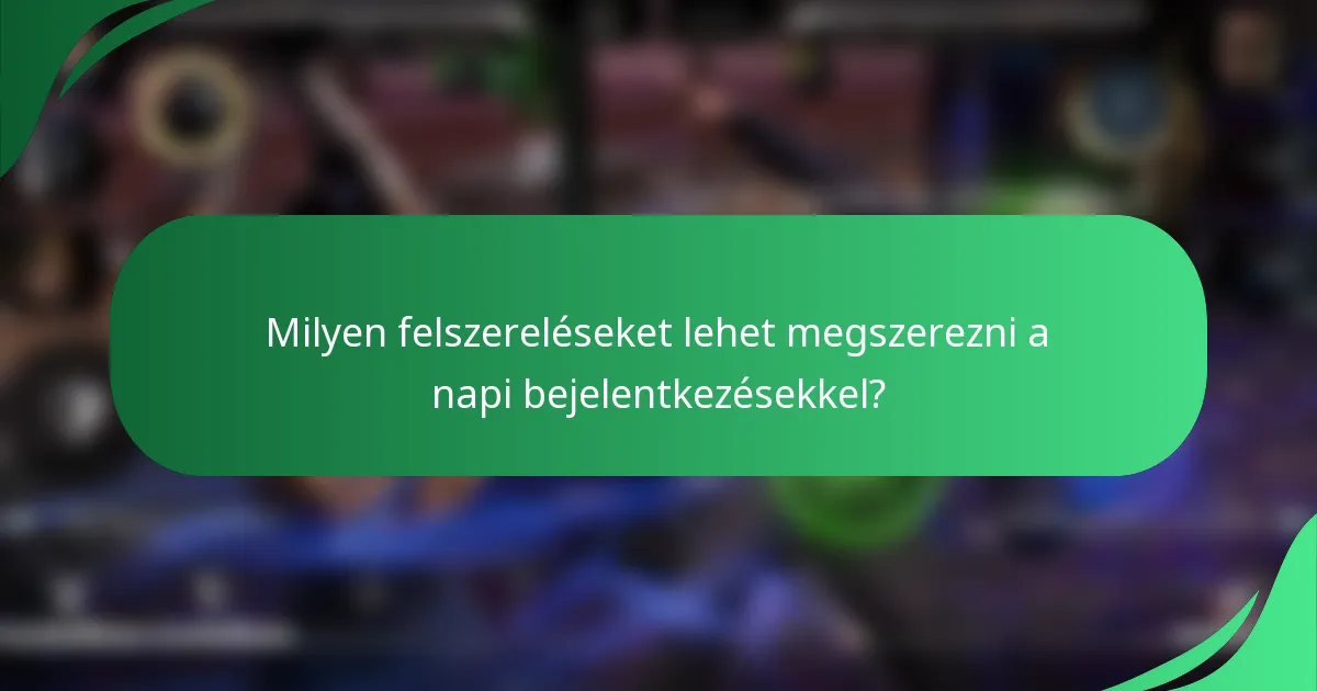Milyen felszereléseket lehet megszerezni a napi bejelentkezésekkel?