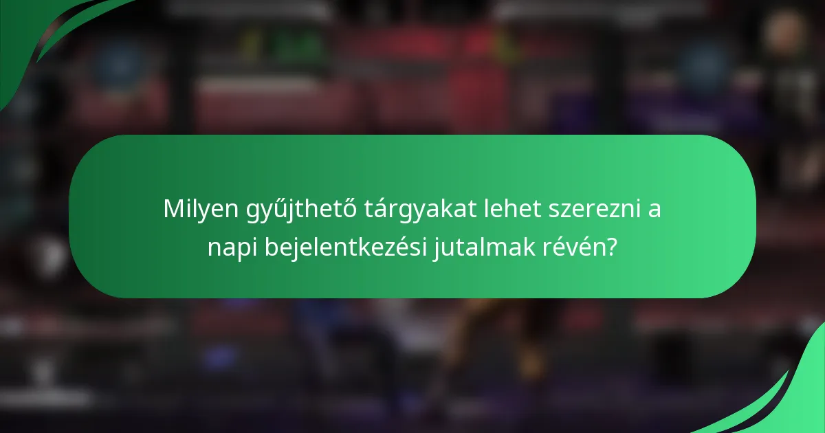 Milyen gyűjthető tárgyakat lehet szerezni a napi bejelentkezési jutalmak révén?