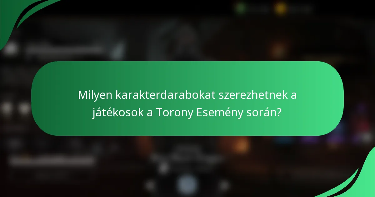 Milyen karakterdarabokat szerezhetnek a játékosok a Torony Esemény során?