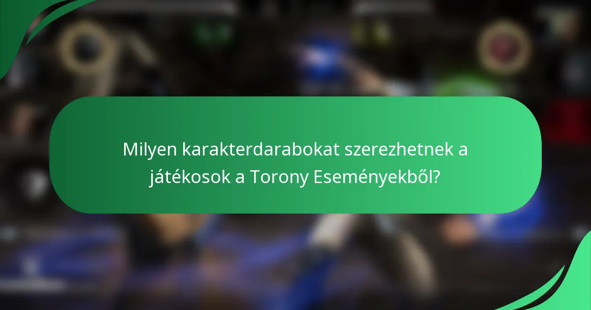 Milyen karakterdarabokat szerezhetnek a játékosok a Torony Eseményekből?
