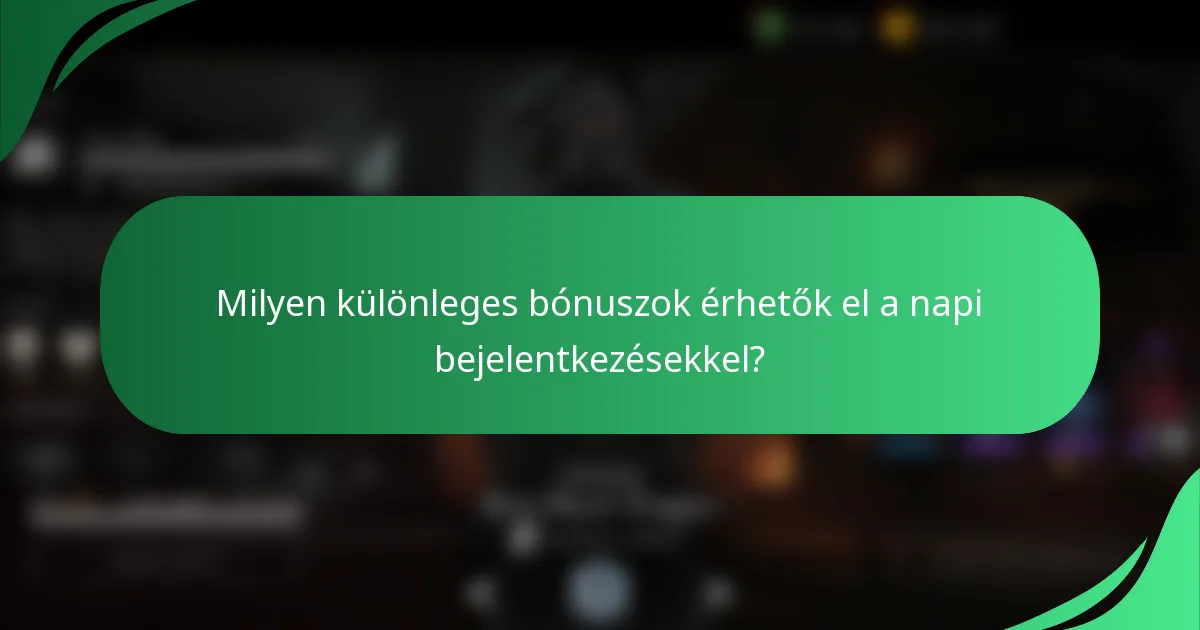 Milyen különleges bónuszok érhetők el a napi bejelentkezésekkel?
