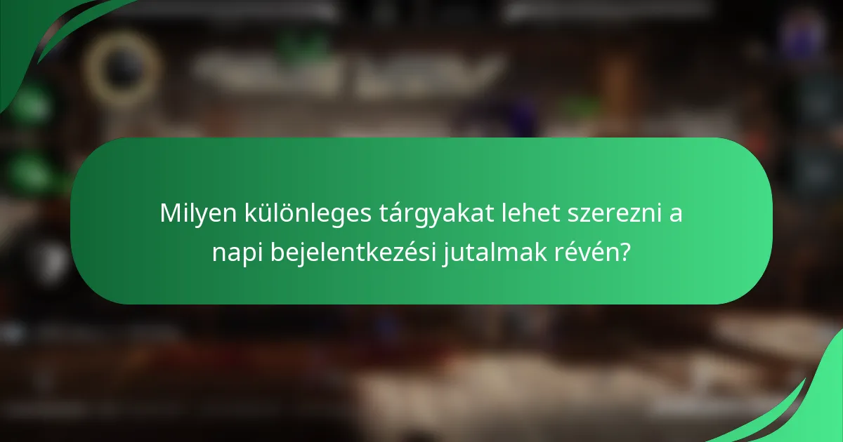 Milyen különleges tárgyakat lehet szerezni a napi bejelentkezési jutalmak révén?