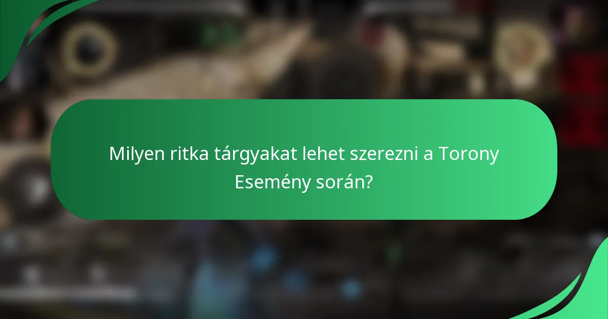 Milyen ritka tárgyakat lehet szerezni a Torony Esemény során?