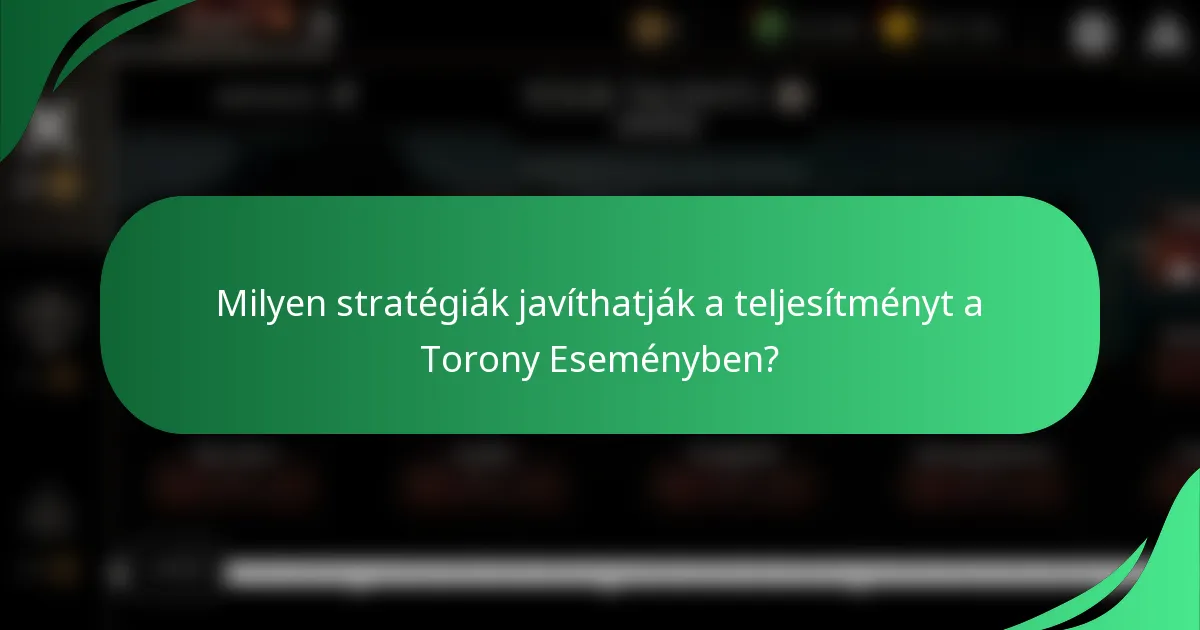 Milyen stratégiák javíthatják a teljesítményt a Torony Eseményben?