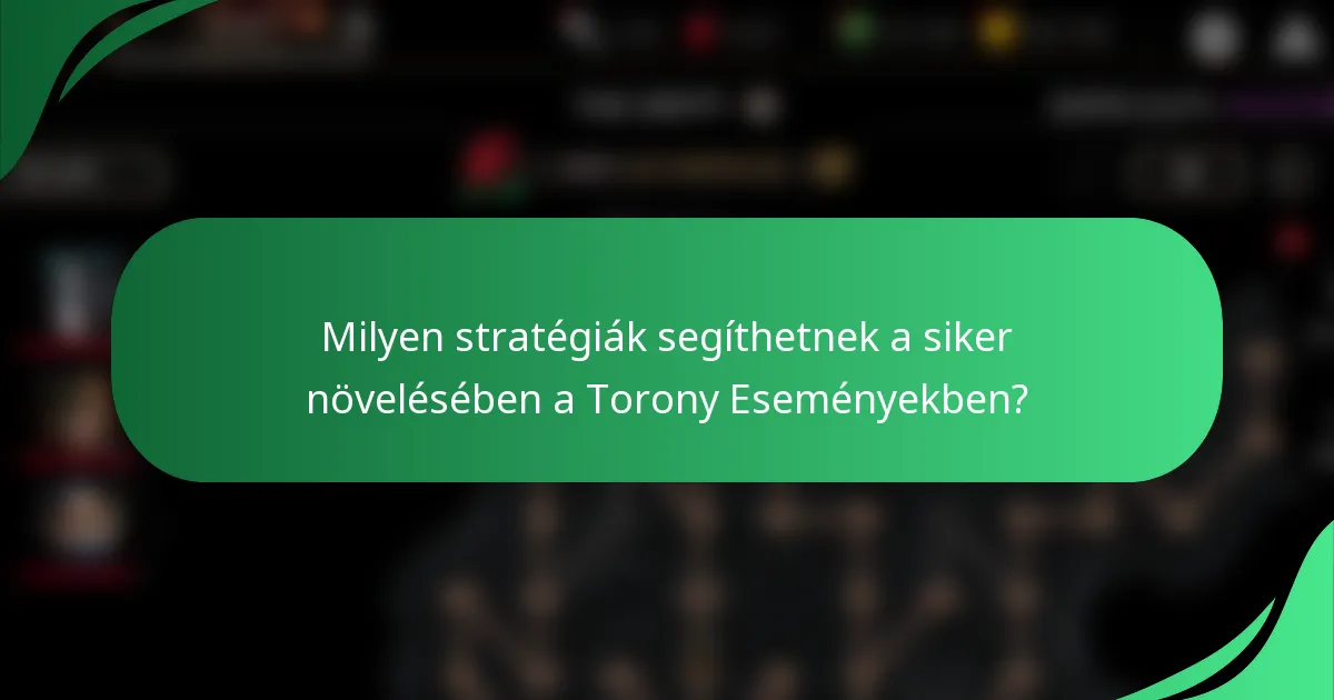 Milyen stratégiák segíthetnek a siker növelésében a Torony Eseményekben?