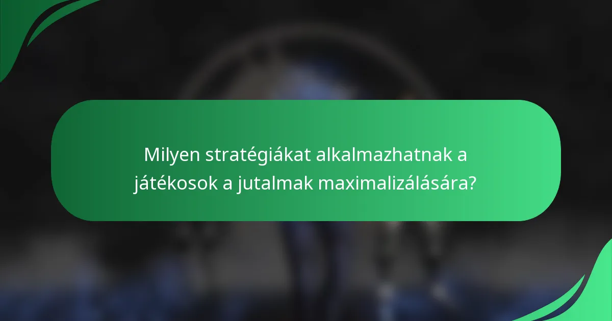 Milyen stratégiákat alkalmazhatnak a játékosok a jutalmak maximalizálására?