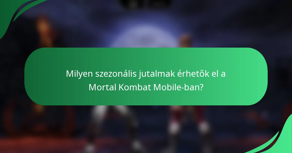 Milyen szezonális jutalmak érhetők el a Mortal Kombat Mobile-ban?