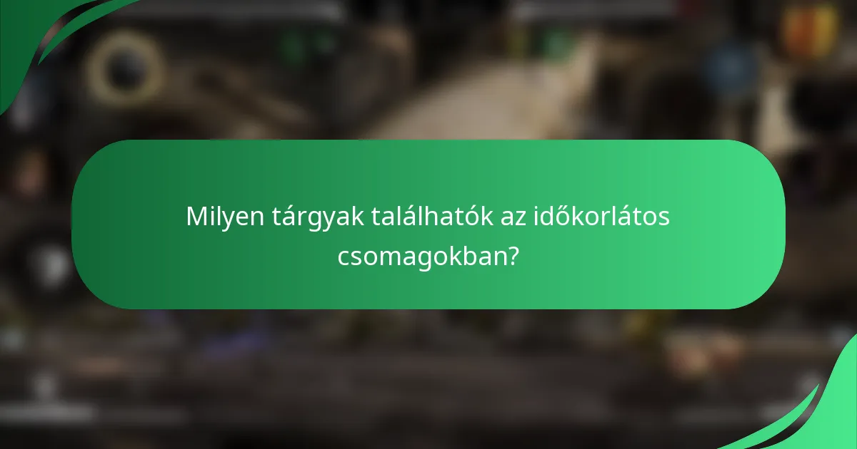 Milyen tárgyak találhatók az időkorlátos csomagokban?