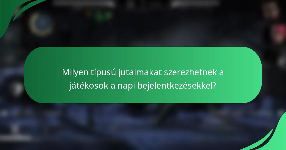 Milyen típusú jutalmakat szerezhetnek a játékosok a napi bejelentkezésekkel?