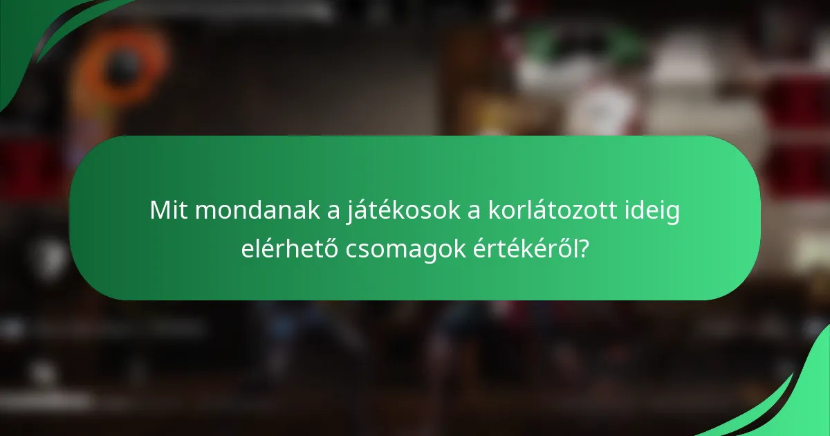 Mit mondanak a játékosok a korlátozott ideig elérhető csomagok értékéről?